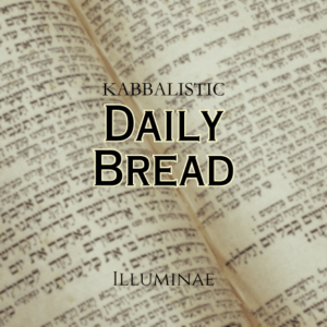 Daily Bread Illuminae Kabbalistic Attunement