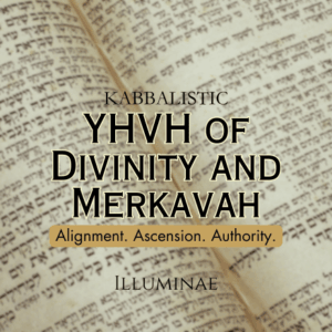 YHVH of Divinity and Merkavah Illuminae Kabbalistic Attunement