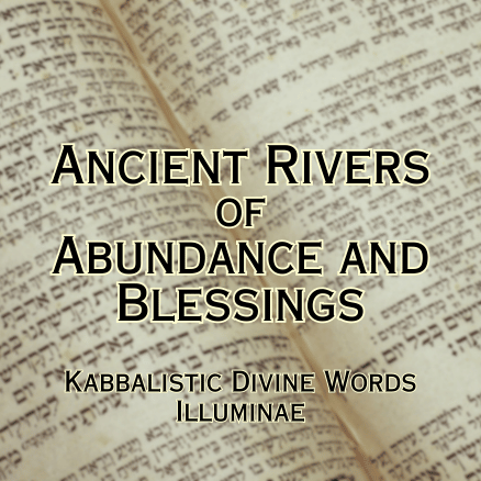Ancient Rivers of Abundance and Blessings Illuminae Kabbalistic Attunement