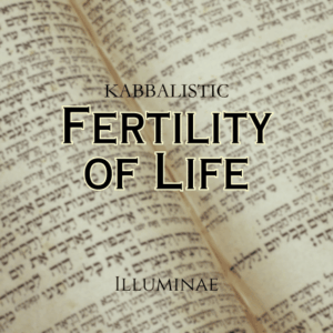 Fertility of Life Illuminae Kabbalistic Attunement