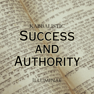 Success & Authority Illuminae Kabbalistic Attunement