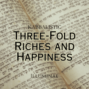 Three-Fold Riches & Happiness Illuminae Kabbalistic Attunement