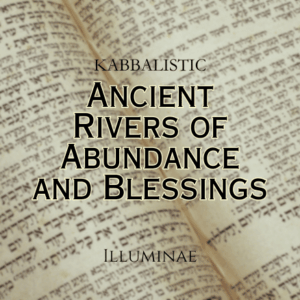 Ancient Rivers of Abundance and Blessings Illuminae Kabbalistic Attunement