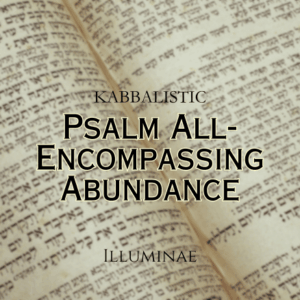 Psalm All-Encompassing Abundance Illuminae Kabbalistic Attunement