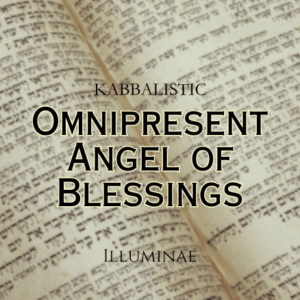 Omnipresent Angel of Blessings Illuminae Kabbalistic Attunement