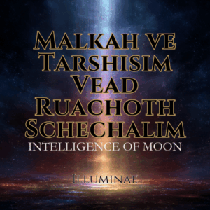 Malkah ve Tarshisim Vead Ruachoth Schechalim Illuminae Attunement