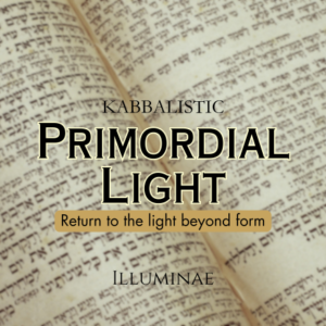 Primordial Light Illuminae Kabbalistic Attunement